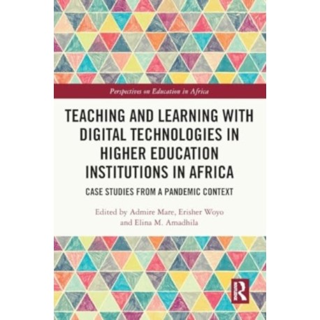 Teaching and Learning with Digital Technologies in Higher Education Institutions in Africa: Case Studies from a Pandemic Context