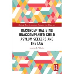 Reconceptualising Unaccompanied Child Asylum Seekers and the Law