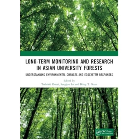 Long-Term Monitoring and Research in Asian University Forests: Understanding Environmental Changes and Ecosystem Responses