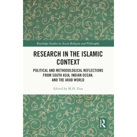 Research in the Islamic Context: Political and Methodological Reflections from South Asia, Indian Ocean, and the Arab World