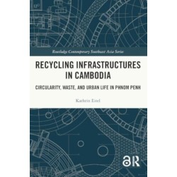 Recycling Infrastructures in Cambodia: Circularity, Waste, and Urban Life in Phnom Penh