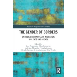 The Gender of Borders: Embodied Narratives of Migration, Violence and Agency