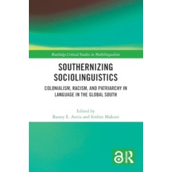 Southernizing Sociolinguistics: Colonialism, Racism, and Patriarchy in Language in the Global South