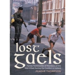 Lost Gaels: Remembering the Members of the GAA Killed in the Conflict in Ireland