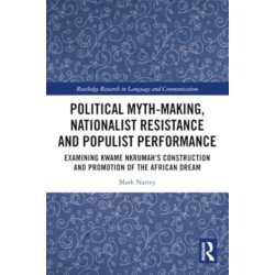 Political Myth-making, Nationalist Resistance and Populist Performance: Examining Kwame Nkrumah's Construction and Promotion of the African Dream