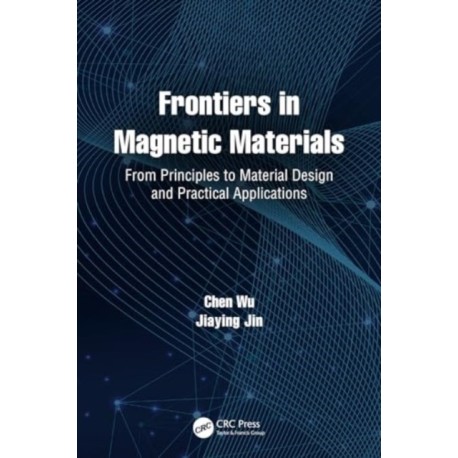 Frontiers in Magnetic Materials: From Principles to Material Design and Practical Applications