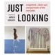 JUST LOOKING: snapshots, close-ups and portraits of the everyday