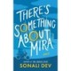 There's Something About Mira: A Novel