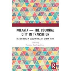 Kolkata — The Colonial City in Transition: Reflections in Geographies of Urban India