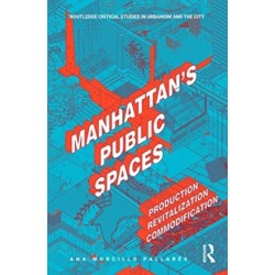 Manhattan's Public Spaces: Production, Revitalization, Commodification