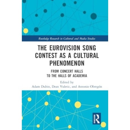 The Eurovision Song Contest as a Cultural Phenomenon: From Concert Halls to the Halls of Academia