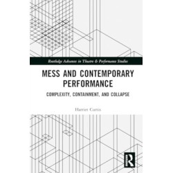 Mess and Contemporary Performance: Complexity, Containment, and Collapse