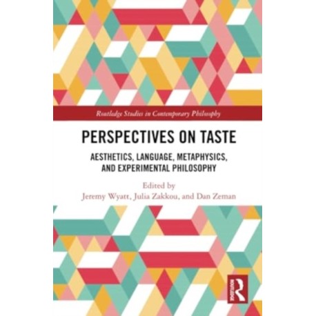 Perspectives on Taste: Aesthetics, Language, Metaphysics, and Experimental Philosophy