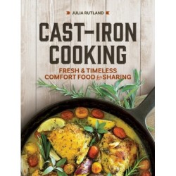 Cast Iron Cooking: Fresh and Timeless Comfort Food for Sharing