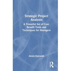 Strategic Project Analysis: A Powerful Set of Cost-Benefit Tools and Techniques for Managers