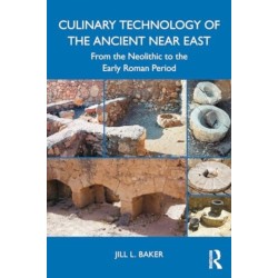 Culinary Technology of the Ancient Near East: From the Neolithic to the Early Roman Period