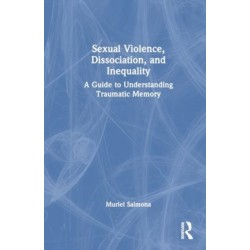 Sexual Violence, Dissociation, and Inequality: A Guide to Understanding Traumatic Memory