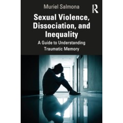 Sexual Violence, Dissociation, and Inequality: A Guide to Understanding Traumatic Memory