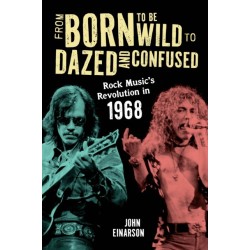From Born to Be Wild to Dazed and Confused: Rock Music’s Revolution in 1968