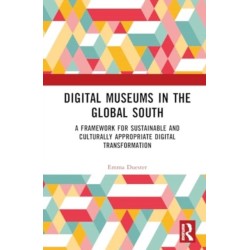 Digital Museums in the Global South: A Framework for Sustainable and Culturally Appropriate Digital Transformation