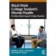 Black Male College Students' Mental Health: Providing Holistic Support in Higher Education
