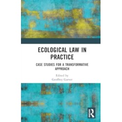 Ecological Law in Practice: Case Studies for a Transformative Approach