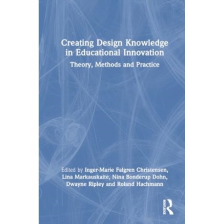 Creating Design Knowledge in Educational Innovation: Theory, Methods, and Practice