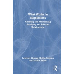 What Works in Stepfamilies: Creating and Maintaining Satisfying and Effective Relationships