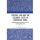 Custom, Law and the Colonial State in Northeast India: Dynamics and Challenges for the Postcolonial State