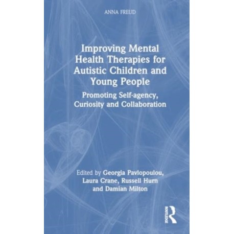 Improving Mental Health Therapies for Autistic Children and Young People: Promoting Self-agency, Curiosity and Collaboration