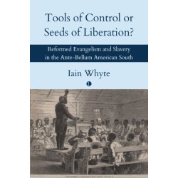 Tools of Control or Seeds of Liberation?: Reformed Evangelism and Slavery in the Ante-Bellum American South