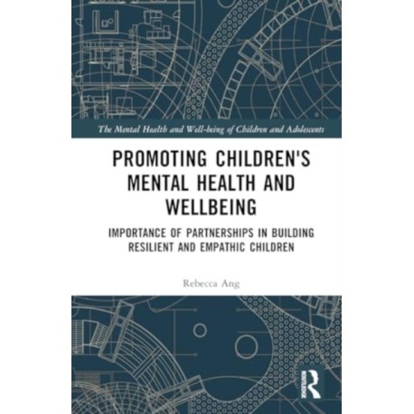 Promoting Children's Mental Health and Wellbeing: Importance of Partnerships in Building Resilient and Empathic Children