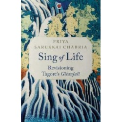 Sing of Life: Revisioning Tagore’s Gitanjali