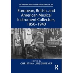 European, British, and American Musical Instrument Collectors, 1850–1940