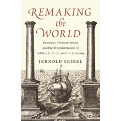 Remaking the World: European Distinctiveness and the Transformation of Politics, Culture, and the Economy