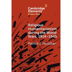 Religious Humanitarianism during the World Wars, 1914–1945: Between Atheism and Messianism