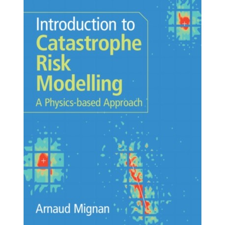 Introduction to Catastrophe Risk Modelling: A Physics-based Approach