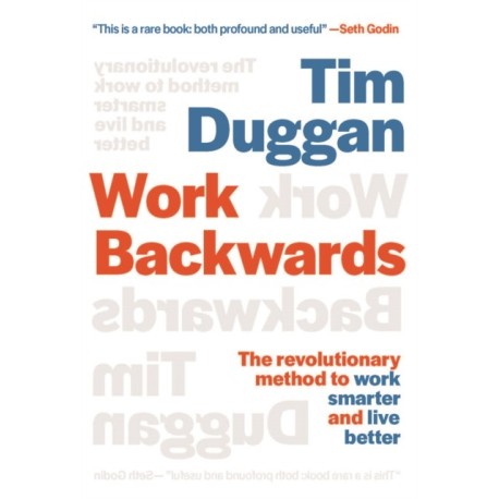 Work Backwards: The Revolutionary Method to Work Smarter and Live Better