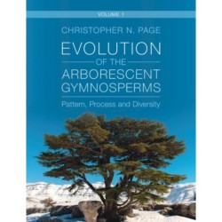 Evolution of the Arborescent Gymnosperms: Volume 1, Northern Hemisphere Focus: Pattern, Process and Diversity