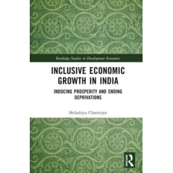 Inclusive Economic Growth in India: Inducing Prosperity and Ending Deprivations