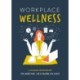 Workplace Wellness: A Guided Workbook for When Your Job is Driving You Crazy