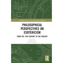 Philosophical Perspectives on Esotericism: From the 19th Century to the Present