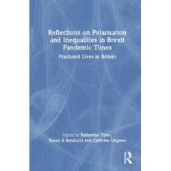 Reflections on Polarisation and Inequalities in Brexit Pandemic Times: Fractured Lives in Britain