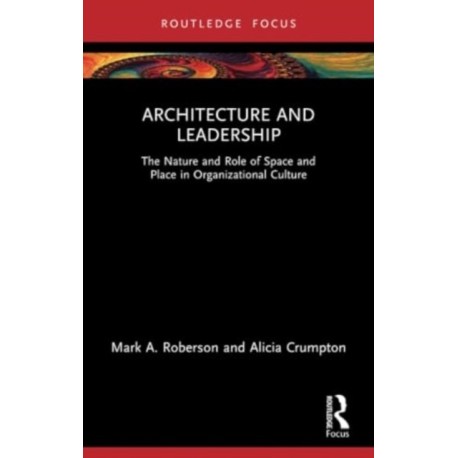 Architecture and Leadership: The Nature and Role of Space and Place in Organizational Culture