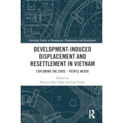 Development-Induced Displacement and Resettlement in Vietnam: Exploring the State – People Nexus