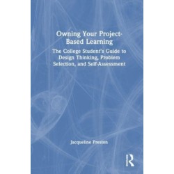 Owning Your Project-Based Learning: The College Student’s Guide to Design Thinking, Problem Selection, and Self-Assessment