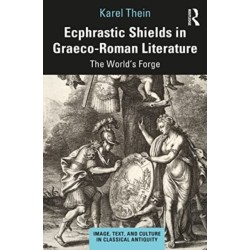 Ecphrastic Shields in Graeco-Roman Literature: The World’s Forge