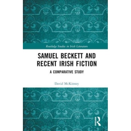 Samuel Beckett and Recent Irish Fiction: A Comparative Study