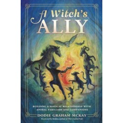A Witch's Ally: Building a Magical Relationship with Animal Familiars & Companions