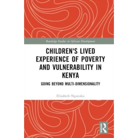 Children's Lived Experience of Poverty and Vulnerability in Kenya: Going Beyond Multi-dimensionality